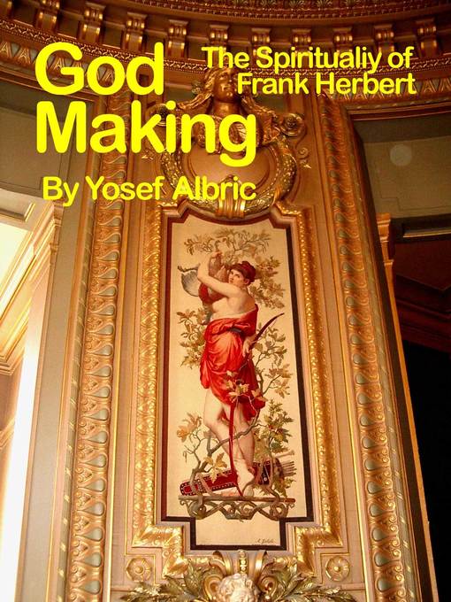 Title details for Godmaking. the Spirituality of Frank Herbert by Yosef Albric - Available